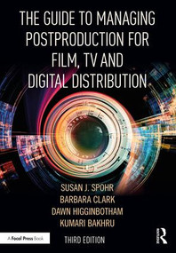 The Guide to Managing Postproduction for Film, TV, and Digital Distribution (Managing the Process) - 9781138482814 by Barbara Clark, Susan Spohr, Dawn Higginbotham, Kumari Bakhru, 9781138482814
