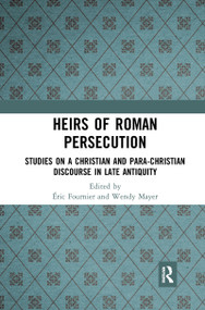Heirs of Roman Persecution (Studies on a Christian and Para-Christian Discourse in Late Antiquity) - 9781032088198 by Éric Fournier, Wendy Mayer, 9781032088198