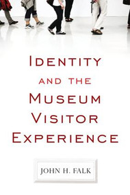 Identity and the Museum Visitor Experience - 9781598741636 by John H Falk, 9781598741636