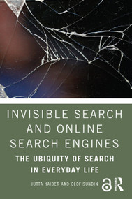 Invisible Search and Online Search Engines (The Ubiquity of Search in Everyday Life) - 9781138328617 by Jutta Haider, Olof Sundin, 9781138328617