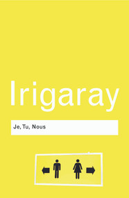 Je, Tu, Nous (Towards a Culture of Difference) - 9780415771986 by Luce Irigaray, 9780415771986