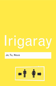Je, Tu, Nous (Towards a Culture of Difference) - 9780415771986 by Luce Irigaray, 9780415771986