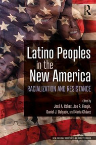 Latino Peoples in the New America (Racialization and Resistance) by José A. Cobas, Joe R. Feagin, Daniel J. Delgado, Maria Chávez, 9781138387829