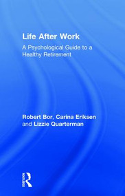 Life After Work (A Psychological Guide to a Healthy Retirement) - 9781138335851 by Robert Bor, Carina Eriksen, Lizzie Quarterman, 9781138335851