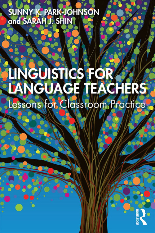 Linguistics for Language Teachers (Lessons for Classroom Practice) - 9781138681934 by Sunny Park-Johnson, Sarah J. Shin, 9781138681934