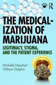 The Medicalization of Marijuana (Legitimacy, Stigma, and the Patient Experience) by Michelle Newhart, William Dolphin, 9781138320888
