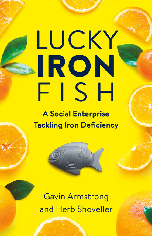 Lucky Iron Fish (A Social Enterprise Tackling Iron Deficiency) by Gavin Armstrong, Herb Shoveller, 9781459752481
