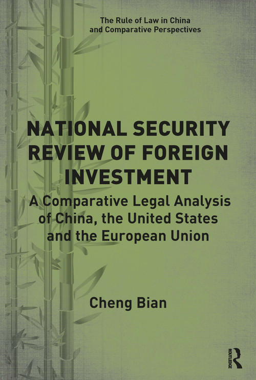 National Security Review of Foreign Investment (A Comparative Legal Analysis of China, the United States and the European Union) - 9781032237572 by Cheng Bian, 9781032237572
