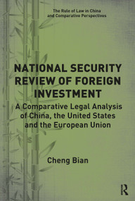 National Security Review of Foreign Investment (A Comparative Legal Analysis of China, the United States and the European Union) - 9781032237572 by Cheng Bian, 9781032237572