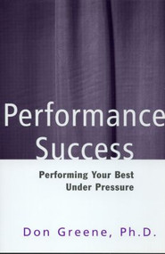 Performance Success (Performing Your Best Under Pressure) by Don Greene, 9780878301225