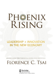 Phoenix Rising - Leadership + Innovation in the New Economy (Lessons in Long-Term Thinking from Global Family Enterprises) - 9781032092911 by Florence Tsai, 9781032092911