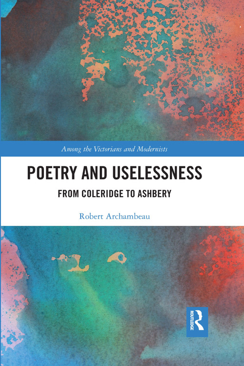 Poetry and Uselessness (From Coleridge to Ashbery) - 9781032175836 by Robert Archambeau, 9781032175836