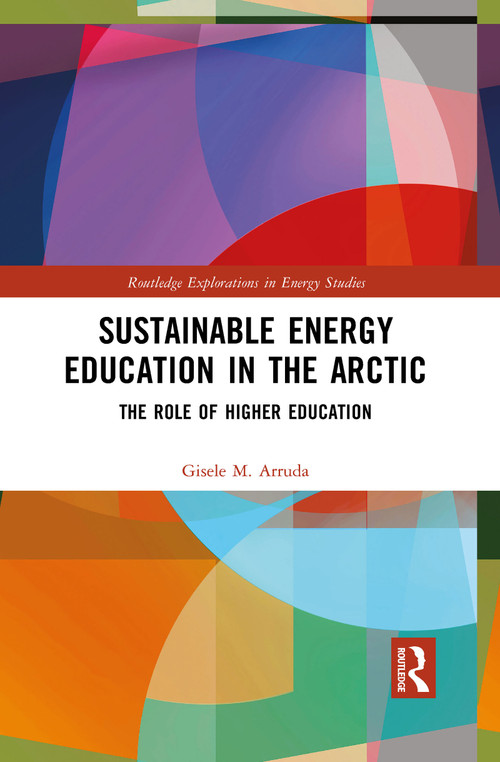Sustainable Energy Education in the Arctic (The Role of Higher Education) - 9781032086170 by Gisele M. Arruda, 9781032086170