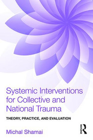 Systemic Interventions for Collective and National Trauma (Theory, Practice, and Evaluation) - 9781138892446 by Michal Shamai, 9781138892446