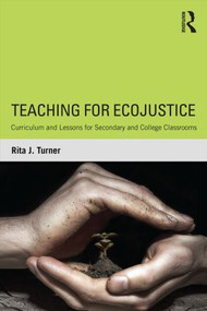 Teaching for EcoJustice (Curriculum and Lessons for Secondary and College Classrooms) - 9781138832923 by Rita J. Turner, 9781138832923