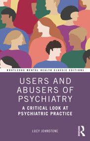 Users and Abusers of Psychiatry (A Critical Look at Psychiatric Practice) - 9780367559816 by Lucy Johnstone, 9780367559816