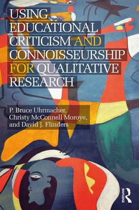 Using Educational Criticism and Connoisseurship for Qualitative Research - 9781138677647 by P Bruce Uhrmacher, Christy McConnell Moroye, David J. Flinders, 9781138677647