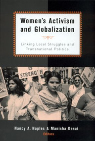 Women's Activism and Globalization (Linking Local Struggles and Global Politics) by Nancy A. Naples, Manisha Desai, 9780415931458