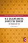 W.S. Gilbert and the Context of Comedy (The Progress of Fun) - 9781032092256 by Richard Moore, 9781032092256