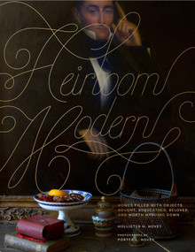 Heirloom Modern (Homes filled with objects bought, bequeathed, beloved, and worth handing down) by Hollister Hovey, Porter Hovey, 9780847839599