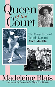 Queen of the Court (The Many Lives of Tennis Legend Alice Marble) - 9780802163455 by Madeleine Blais, 9780802163455