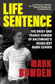 Life Sentence (The Brief and Tragic Career of Baltimore's Deadliest Gang Leader) - 9780802163325 by Mark Bowden, 9780802163325