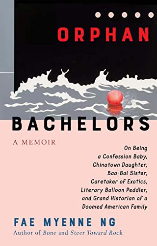 Orphan Bachelors (A Memoir) by Fae Myenne Ng, 9780802163356
