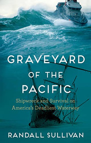 Graveyard of the Pacific (Shipwreck and Survival on America's Deadliest Waterway) by Randall Sullivan, 9780802163370