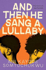 And Then He Sang a Lullaby by Ani Kayode, 9780802163332
