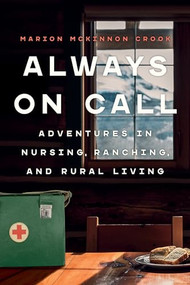 Always On Call (Adventures in Nursing, Ranching, and Rural Living) by Marion McKinnon Crook, 9781772034691