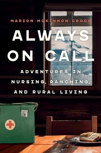 Always On Call (Adventures in Nursing, Ranching, and Rural Living) by Marion McKinnon Crook, 9781772034691