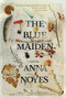 The Blue Maiden by Anna Noyes, 9780802162809