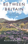 Between Britain (Walking the History of England and Scotland) by Alistair Moffat, 9781838854386