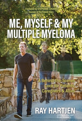 Me, Myself & My Multiple Myeloma (A Behind-the-Scenes Look for Patients, Caregivers & Allies) by Ray Hartjen, 9781636983349