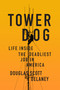 Tower Dog (Life Inside the Deadliest Job in America) by Douglas Scott Delaney, 9781619029385