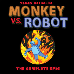 Monkey vs. Robot: The Complete Epic by James Kochalka, 9781603094689