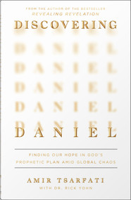 Discovering Daniel (Finding Our Hope in God's Prophetic Plan Amid Global Chaos) by Amir Tsarfati, Rick Yohn, 9780736988384