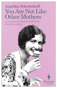 You Are Not Like Other Mothers by Angelika Schrobsdorff, Steve Rendell, 9781609450755
