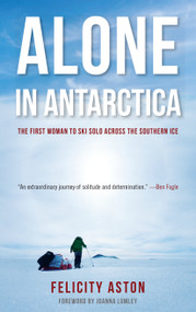 Alone in Antarctica by Felicity Aston, 9781619025769