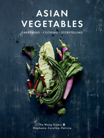Asian Vegetables (Gardening. Cooking. Storytelling.) by Stéphanie Wang, Caroline Wang, Patricia Ho-Yi Wang, J. C. Sutcliffe, 9781487012052