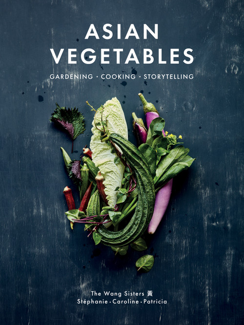 Asian Vegetables (Gardening. Cooking. Storytelling.) by Stéphanie Wang, Caroline Wang, Patricia Ho-Yi Wang, J. C. Sutcliffe, 9781487012052