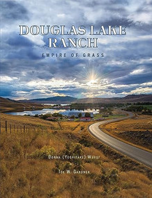 Douglas Lake Ranch (Empire of Grass) by Donna Yoshitake Wuest, Joe W. Gardner, 9781990776427