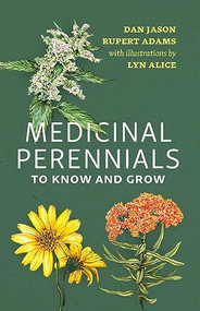 Medicinal Perennials to Know and Grow by Dan  Jason, Rupert Adams, Lyn Alice, 9781990776465