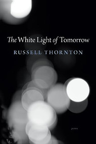 The White Light of Tomorrow by Russell Thornton, 9781990776533