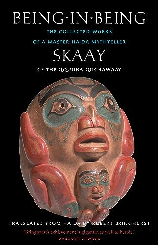Being in Being (The Collected Works of a Master Haida Mythteller) by Skaay of the Qquuna Qiighawaay, Robert Bringhurst, 9781771623759