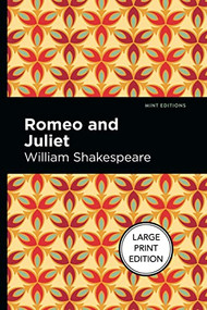 Romeo and Juliet (Large Print Edition) by William Shakespeare, Mint Editions, 9781513136585