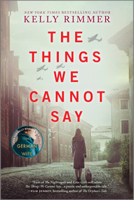 The Things We Cannot Say (A WWII Historical Fiction Novel) by Kelly Rimmer, 9781525823565
