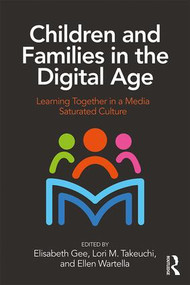 Children and Families in the Digital Age (Learning Together in a Media Saturated Culture) - 9781138238619 by Elisabeth Gee, Lori Takeuchi, Ellen Wartella, 9781138238619
