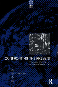 Confronting the Present (Towards a Politically Engaged Anthropology) - 9781859732052 by Gavin Smith, 9781859732052