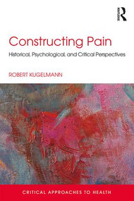 Constructing Pain (Historical, psychological and critical perspectives) - 9781138841222 by Robert Kugelmann, 9781138841222